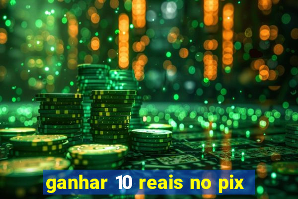 ganhar 10 reais no pix